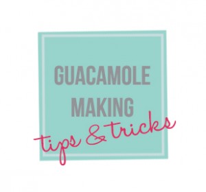 Guacamole tips and tricks