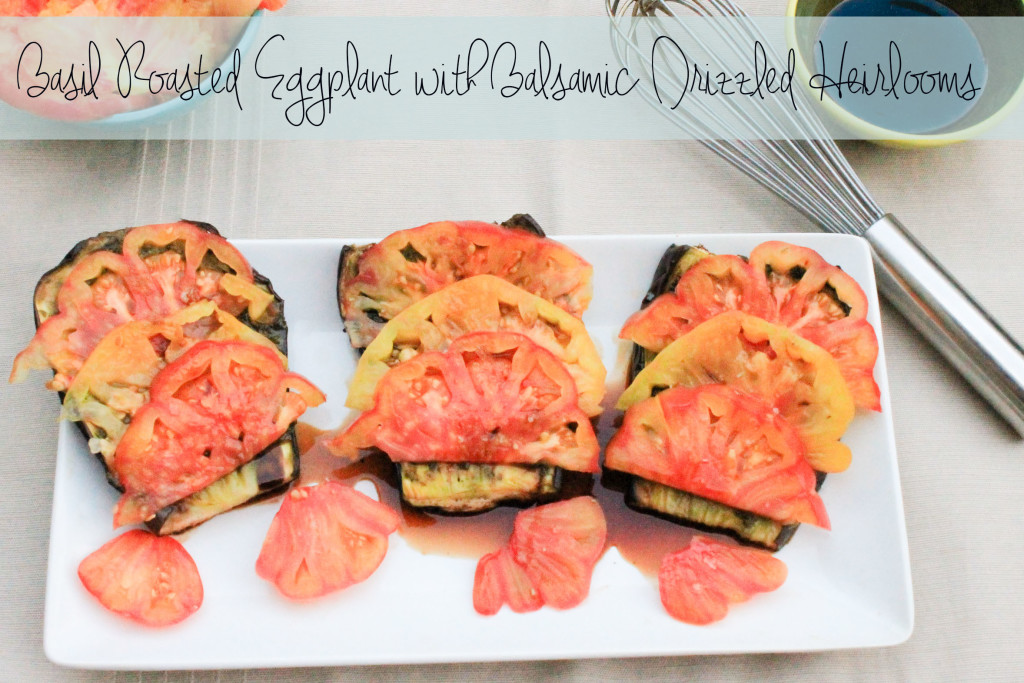 Basil Roasted Eggplant with Balsamic Drizzled Heirlooms Recipe